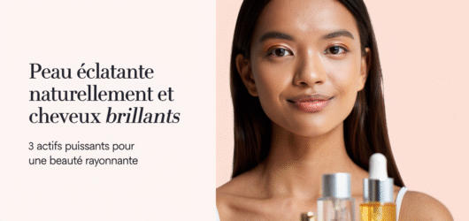 Peau éclatante et cheveux brillants : 3 secrets naturels puissants